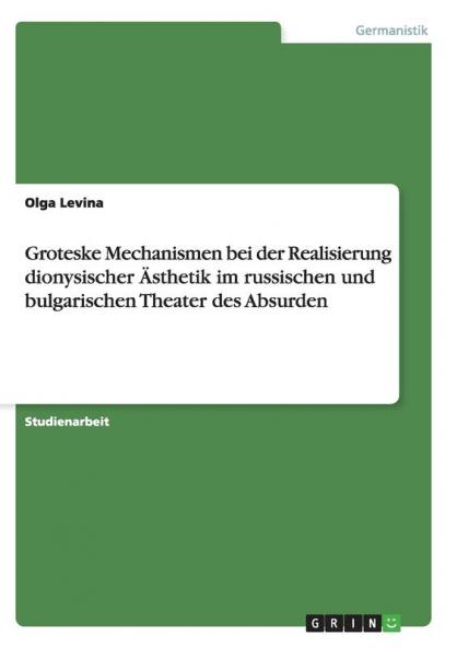Groteske Mechanismen bei der Realisierung dionysischer ��sthetik im russischen und bulgarischen Theater des Absurden