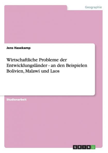 Wirtschaftliche Probleme der Entwicklungsländer - an den Beispielen Bolivien Malawi und Laos
