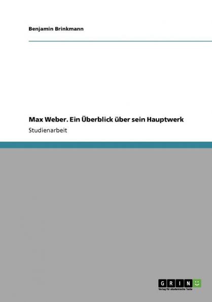 Max Weber. Ein ��berblick ��ber sein Hauptwerk
