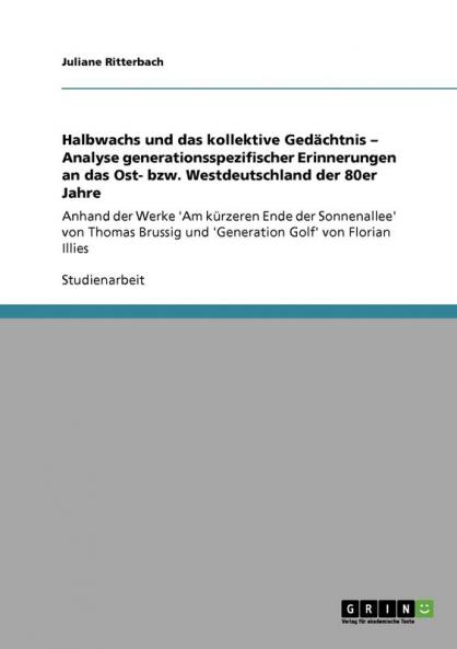 Halbwachs und das kollektive Ged��chtnis - Analyse generationsspezifischer Erinnerungen an das Ost- bzw. Westdeutschland der 80er Jahre