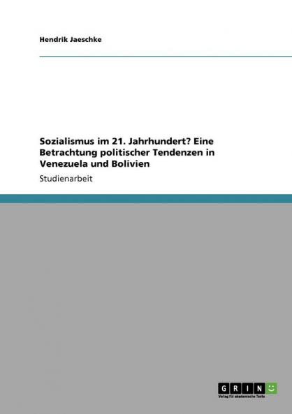 Sozialismus im 21. Jahrhundert? Eine Betrachtung politischer Tendenzen in Venezuela und Bolivien
