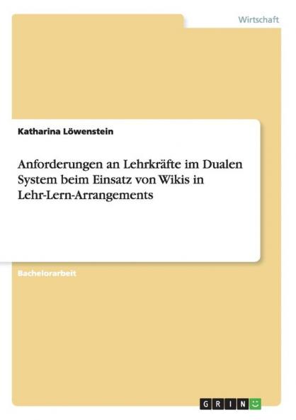 Anforderungen an Lehrkr��fte im Dualen System beim Einsatz von Wikis in Lehr-Lern-Arrangements