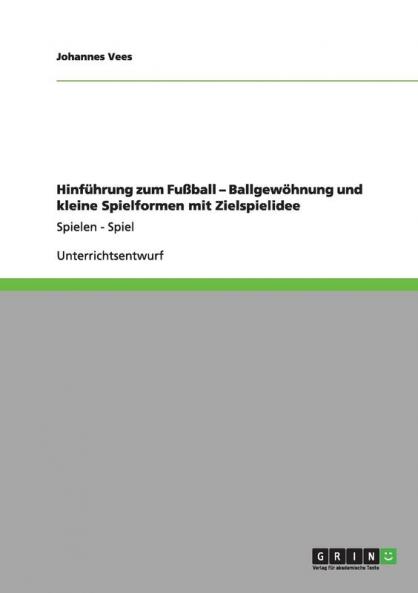 Hinführung zum Fußball - Ballgewöhnung und kleine Spielformen mit Zielspielidee