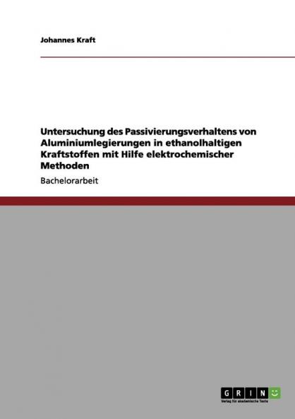 Untersuchung des Passivierungsverhaltens von Aluminiumlegierungen in ethanolhaltigen Kraftstoffen mit Hilfe elektrochemischer Methoden