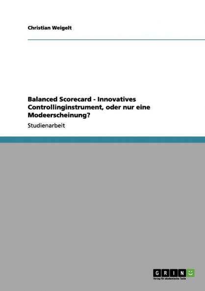 Balanced Scorecard - Innovatives Controllinginstrument oder nur eine Modeerscheinung?