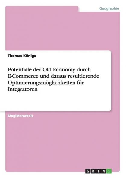 Potentiale der Old Economy durch E-Commerce und daraus resultierende Optimierungsm��glichkeiten f��r Integratoren