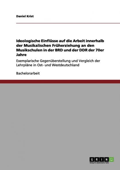 Ideologische Einflüsse auf die Arbeit innerhalb der Musikalischen Früherziehung an den Musikschulen in der BRD und der DDR der 70er Jahre