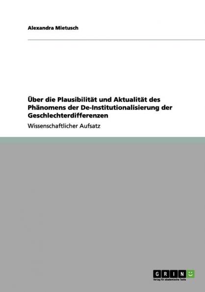 Über die Plausibilität und Aktualität des Phänomens der De-Institutionalisierung der Geschlechterdifferenzen