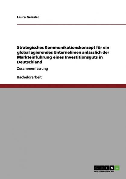 Strategisches Kommunikationskonzept für ein global agierendes Unternehmen anlässlich der Markteinführung eines Investitionsguts in Deutschland