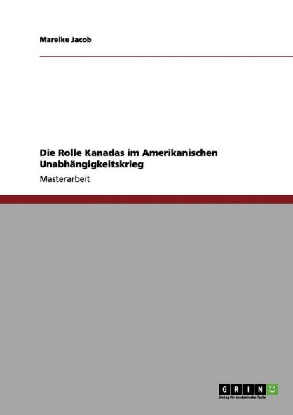 Die Rolle Kanadas im Amerikanischen Unabhängigkeitskrieg