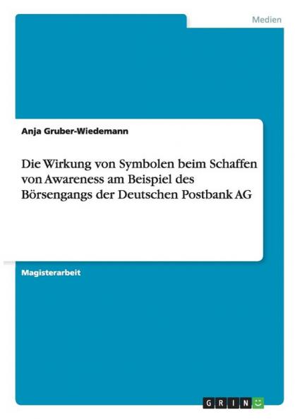 Die Wirkung von Symbolen beim Schaffen von Awareness am Beispiel des Börsengangs der Deutschen Postbank AG