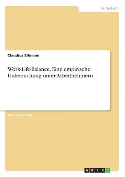 Work-Life-Balance. Eine empirische Untersuchung unter Arbeitnehmern