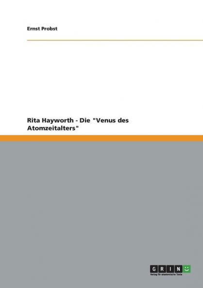 Rita Hayworth - Die Venus des Atomzeitalters