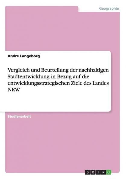 Vergleich und Beurteilung der nachhaltigen Stadtentwicklung in Bezug auf die entwicklungsstrategischen Ziele des Landes NRW