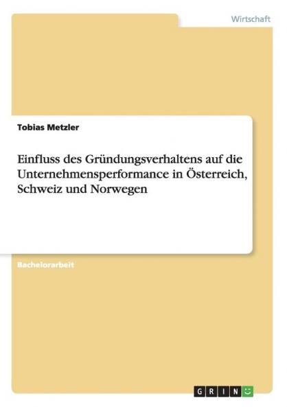 Einfluss des Gründungsverhaltens auf die Unternehmensperformance in Österreich Schweiz und Norwegen