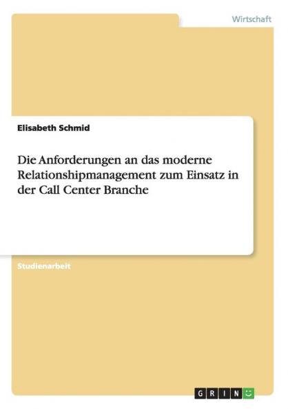 Die Anforderungen an das moderne Relationshipmanagement zum Einsatz in der Call Center Branche