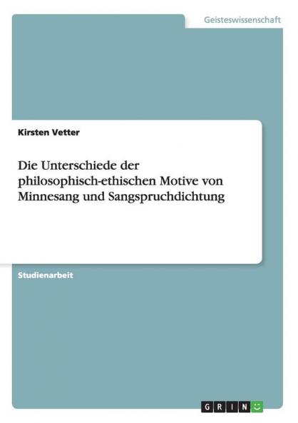 Die Unterschiede der philosophisch-ethischen Motive von Minnesang und Sangspruchdichtung