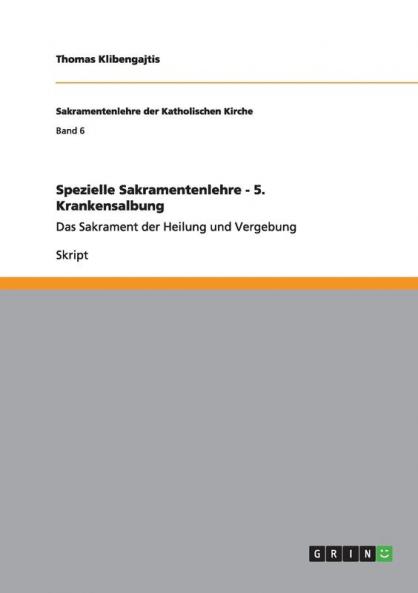 Spezielle Sakramentenlehre - 5. Krankensalbung