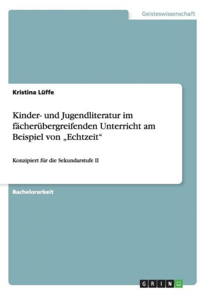 Kinder- und Jugendliteratur im fächerübergreifenden Unterricht am Beispiel von „Echtzeit