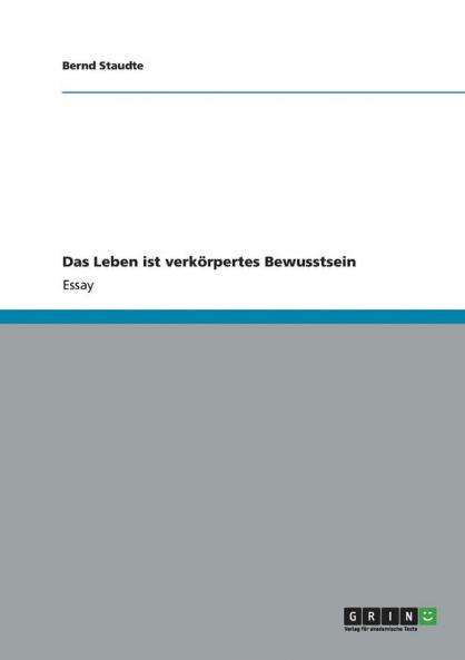 Das Leben ist verkörpertes Bewusstsein