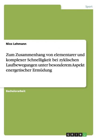 Zum Zusammenhang von elementarer und komplexer Schnelligkeit bei zyklischen Laufbewegungen unter besonderem Aspekt energetischer Ermüdung