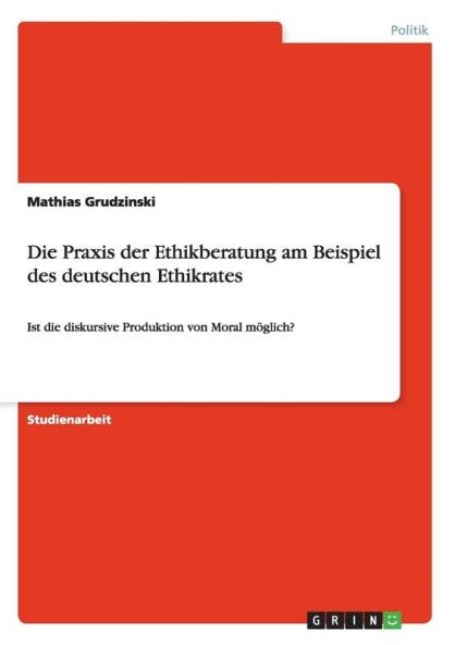 Die Praxis der Ethikberatung am Beispiel des deutschen Ethikrates