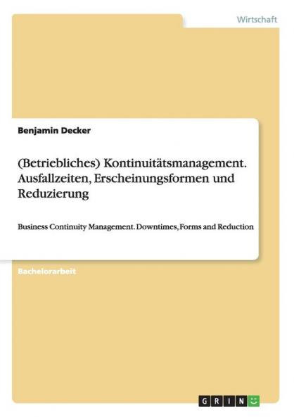(Betriebliches) Kontinuitätsmanagement. Ausfallzeiten Erscheinungsformen und Reduzierung