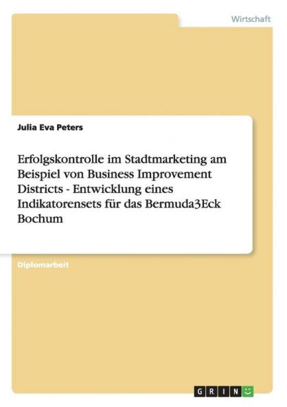 Erfolgskontrolle im Stadtmarketing am Beispiel von Business Improvement Districts - Entwicklung eines Indikatorensets für das Bermuda3Eck Bochum