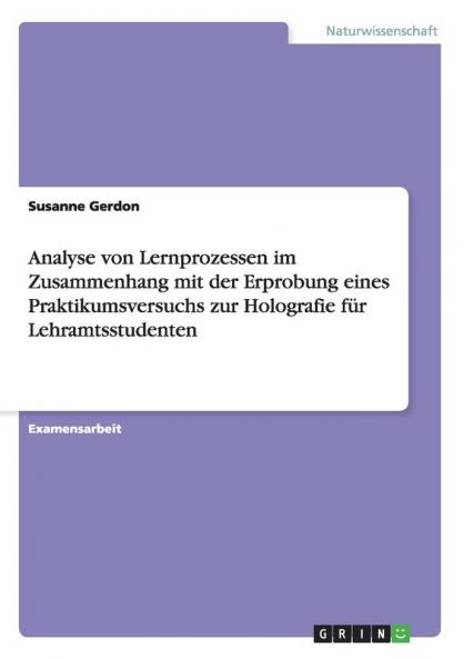 Analyse von Lernprozessen im Zusammenhang mit der Erprobung eines Praktikumsversuchs zur Holografie für Lehramtsstudenten