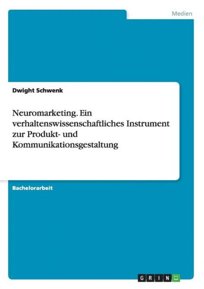 Neuromarketing. Ein verhaltenswissenschaftliches Instrument zur Produkt- und Kommunikationsgestaltung