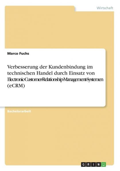 Verbesserung der Kundenbindung im technischen Handel durch Einsatz von Electronic-Customer-Relationship-Management-Systemen (eCRM)