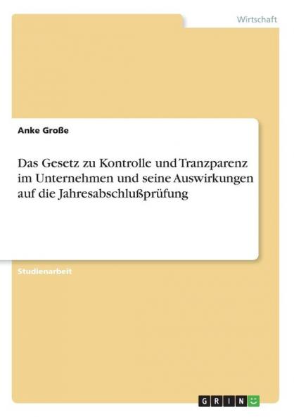 Das Gesetz zu Kontrolle und Tranzparenz im Unternehmen und seine Auswirkungen auf die Jahresabschlußprüfung