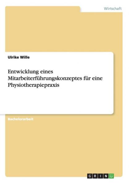 Entwicklung eines Mitarbeiterf��hrungskonzeptes f��r eine Physiotherapiepraxis