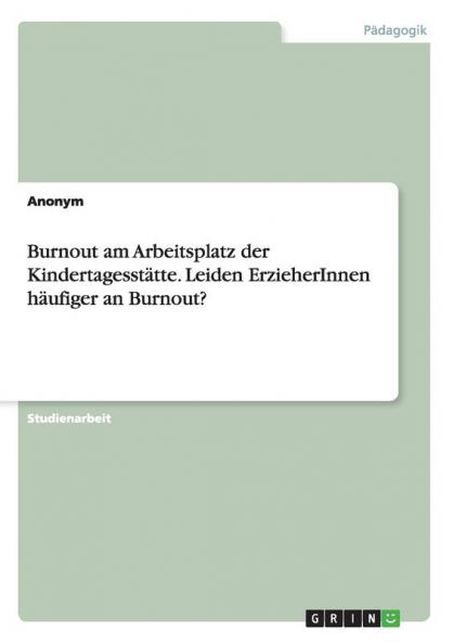 Burnout am Arbeitsplatz der Kindertagesstätte. Leiden ErzieherInnen häufiger an Burnout?