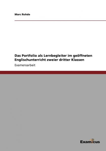 Das Portfolio als Lernbegleiter im geöffneten Englischunterricht zweier dritter Klassen