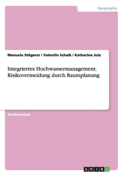 Integriertes Hochwassermanagement. Risikovermeidung durch Raumplanung