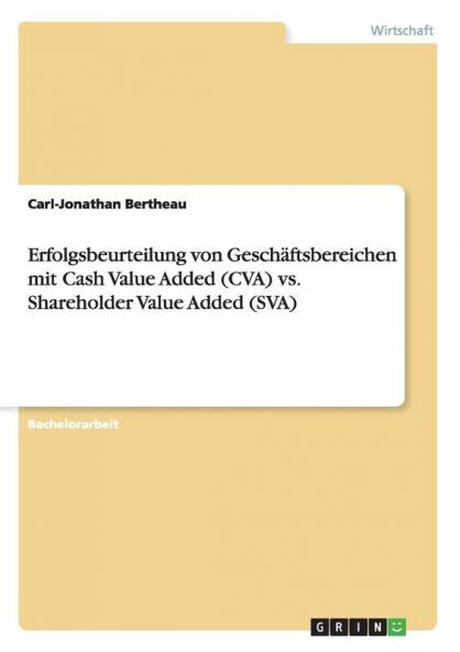 Erfolgsbeurteilung von Gesch��ftsbereichen mit Cash Value Added (CVA) vs. Shareholder Value Added (SVA)
