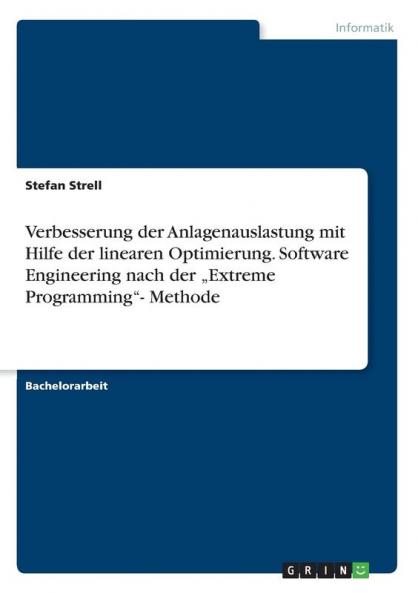 Verbesserung der Anlagenauslastung mit Hilfe der linearen Optimierung. Software Engineering nach der „Extreme Programming- Methode