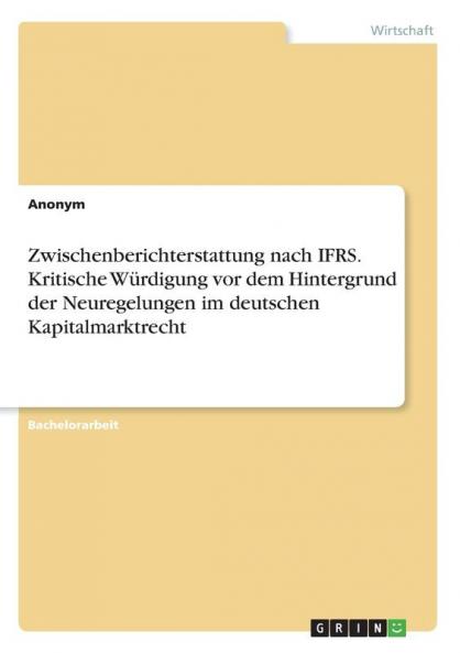 Zwischenberichterstattung nach IFRS. Kritische Würdigung vor dem Hintergrund der Neuregelungen im deutschen Kapitalmarktrecht