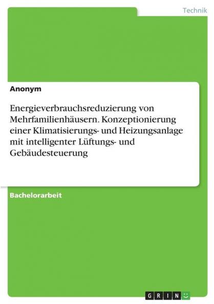 Energieverbrauchsreduzierung von Mehrfamilienhäusern. Konzeptionierung einer Klimatisierungs- und Heizungsanlage mit intelligenter Lüftungs- und Gebäudesteuerung