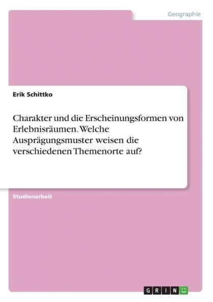 Charakter und die Erscheinungsformen von Erlebnisräumen. Welche Ausprägungsmuster weisen die verschiedenen Themenorte auf?