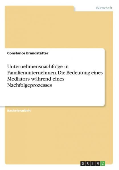 Unternehmensnachfolge in Familienunternehmen. Die Bedeutung eines Mediators während eines Nachfolgeprozesses