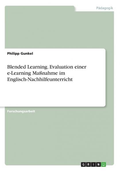Blended Learning. Evaluation einer e-Learning Ma��nahme im Englisch-Nachhilfeunterricht