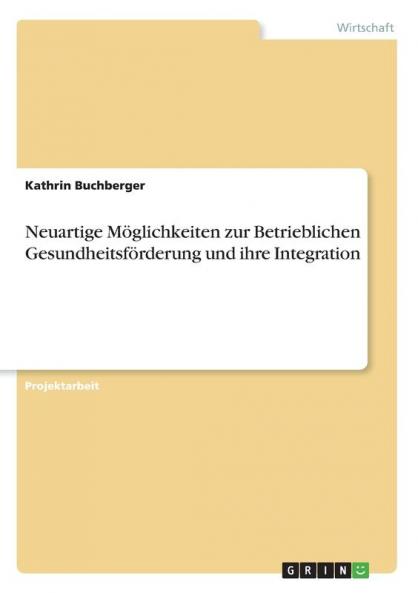 Neuartige Möglichkeiten zur Betrieblichen Gesundheitsförderung und ihre Integration