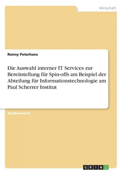 Die Auswahl interner IT Services zur Bereitstellung für Spin-offs am Beispiel der Abteilung für Informationstechnologie am Paul Scherrer Institut