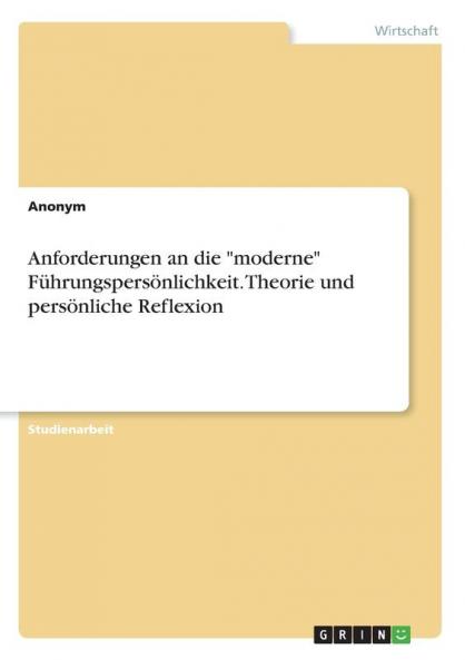 Anforderungen an die moderne Führungspersönlichkeit. Theorie und persönliche Reflexion