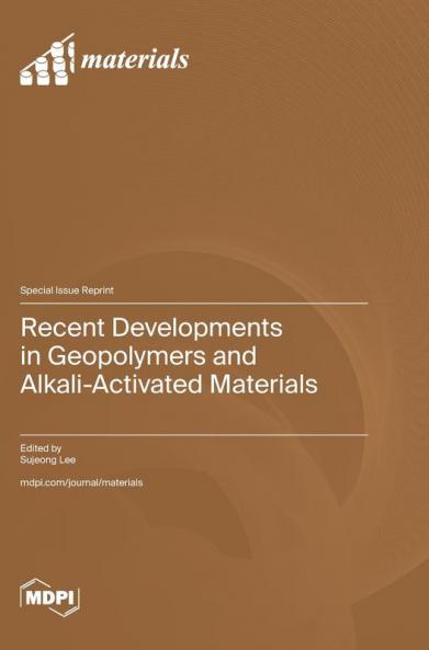 Recent Developments in Geopolymers and Alkali-Activated Materials