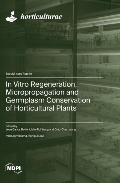In Vitro Regeneration Micropropagation and Germplasm Conservation of Horticultural Plants