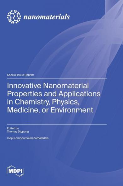 Innovative Nanomaterial Properties and Applications in Chemistry Physics Medicine or Environment