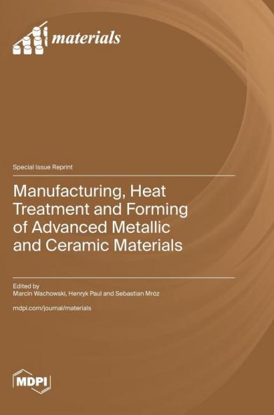Manufacturing Heat Treatment and Forming of Advanced Metallic and Ceramic Materials